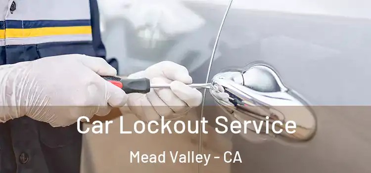  Car Lockout Service Mead Valley - CA