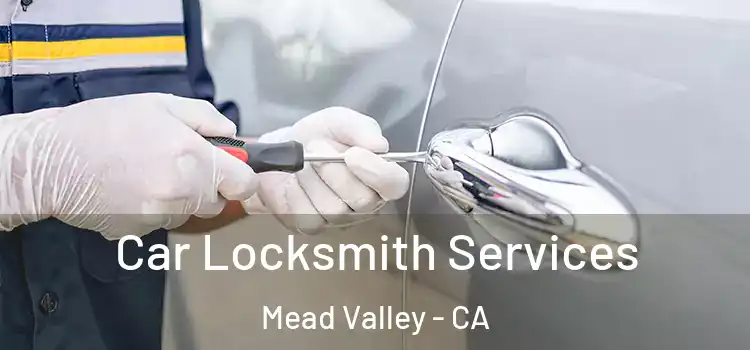 Car Locksmith Services Mead Valley - CA