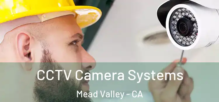 CCTV Camera Systems Mead Valley - CA