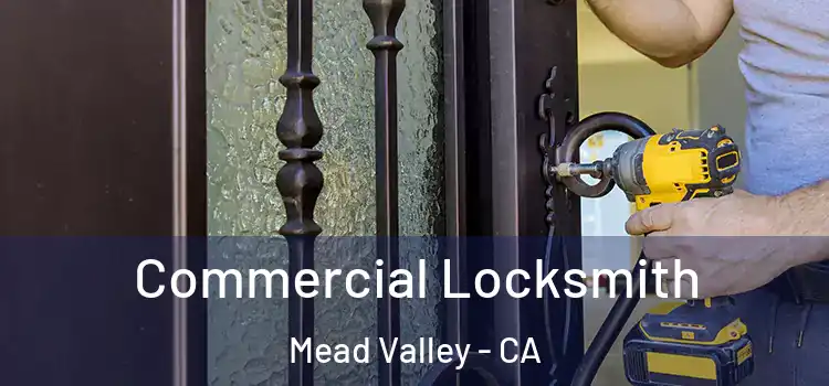  Commercial Locksmith Mead Valley - CA