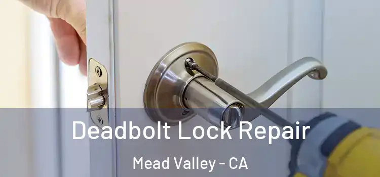  Deadbolt Lock Repair Mead Valley - CA