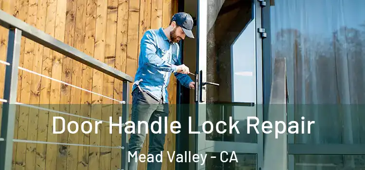  Door Handle Lock Repair Mead Valley - CA