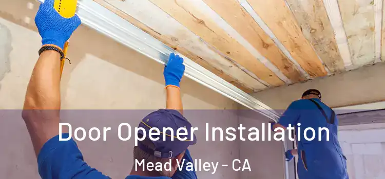  Door Opener Installation Mead Valley - CA