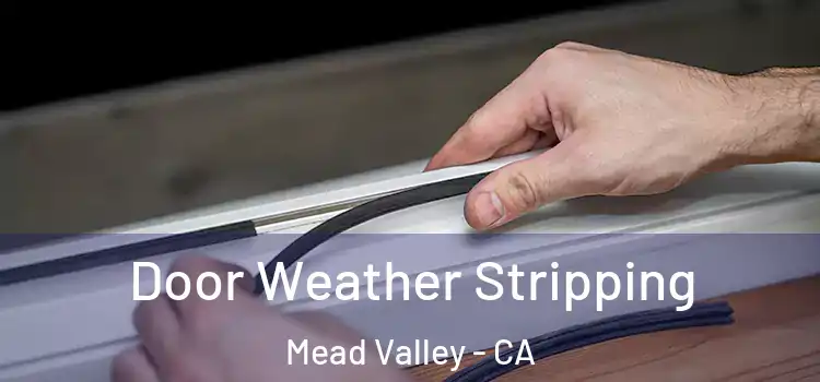 Door Weather Stripping Mead Valley - CA
