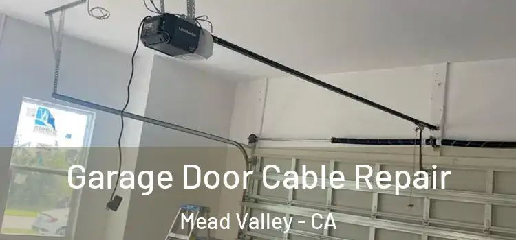  Garage Door Cable Repair Mead Valley - CA