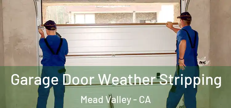 Garage Door Weather Stripping Mead Valley - CA