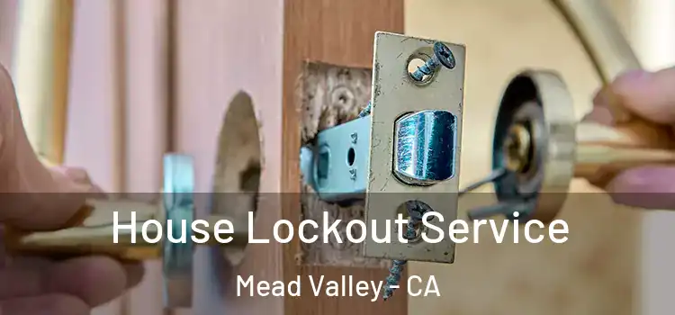  House Lockout Service Mead Valley - CA