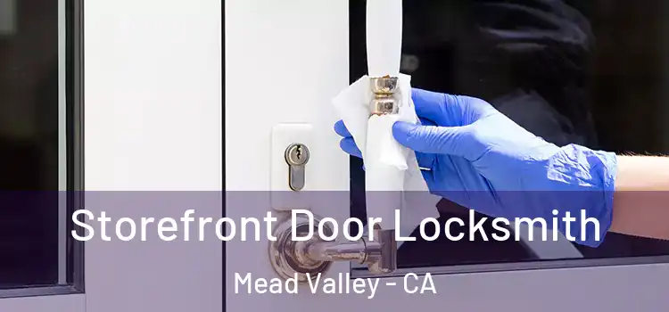  Storefront Door Locksmith Mead Valley - CA
